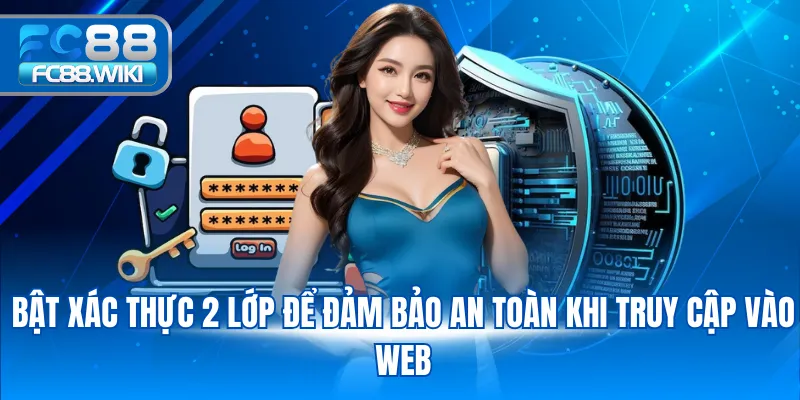 Bật xác thực 2 lớp để đảm bảo an toàn khi truy cập vào web