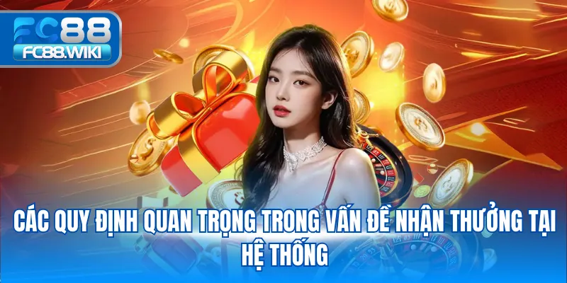 Các quy định quan trọng trong vấn đề nhận thưởng tại hệ thống