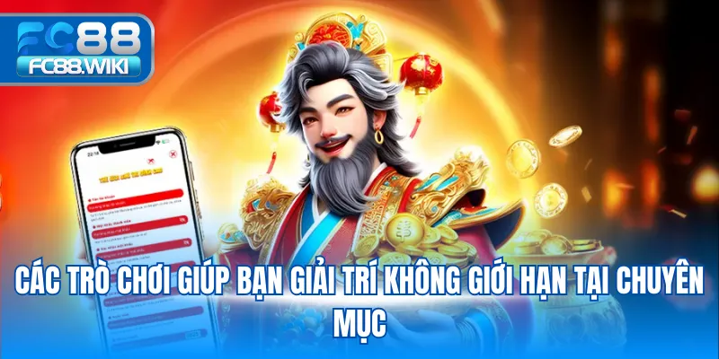 Các trò chơi giúp bạn giải trí không giới hạn tại chuyên mục