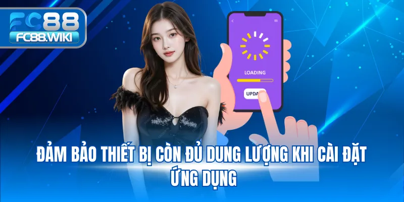 Đảm bảo thiết bị còn đủ dung lượng khi cài đặt ứng dụng