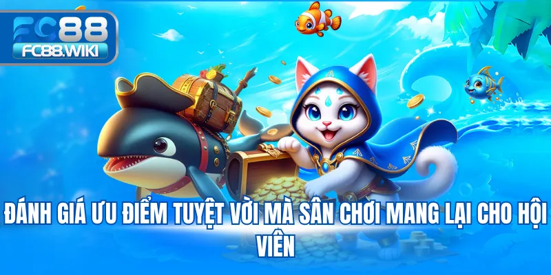 Đánh giá ưu điểm tuyệt vời mà sân chơi mang lại cho hội viên