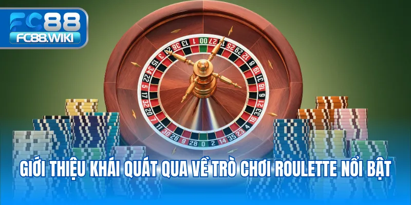 Giới thiệu khái quát qua về trò chơi Roulette nổi bật