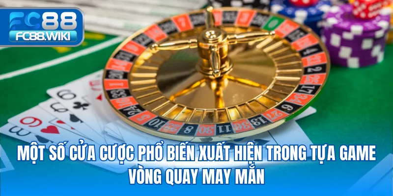 Một số cửa cược phổ biến xuất hiện trong tựa game vòng quay may mắn