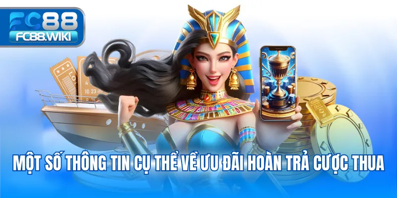 Một số thông tin cụ thể về ưu đãi hoàn trả cược thua