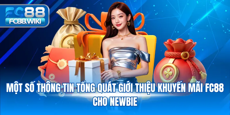 Một số thông tin tổng quát giới thiệu khuyến mãi FC88 cho Newbie