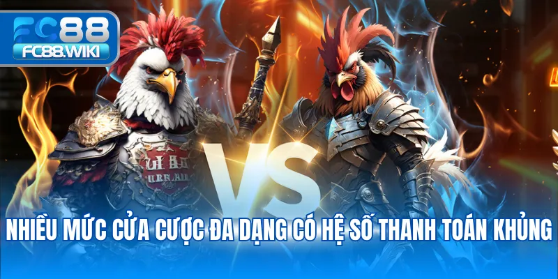 Nhiều mức cửa cược đa dạng có hệ số thanh toán khủng