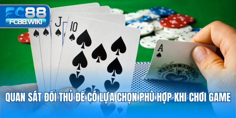 Quan sát đối thủ để có lựa chọn phù hợp khi chơi game
