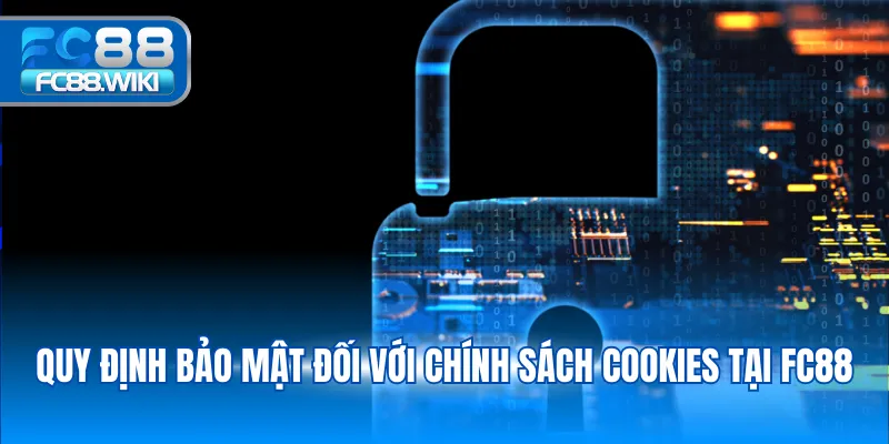Quy định bảo mật đối với chính sách cookies tại FC88