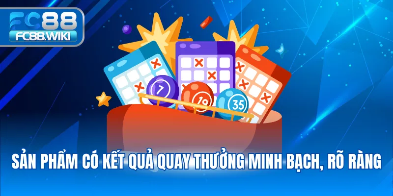 Sản phẩm có kết quả quay thưởng minh bạch, rõ ràng
