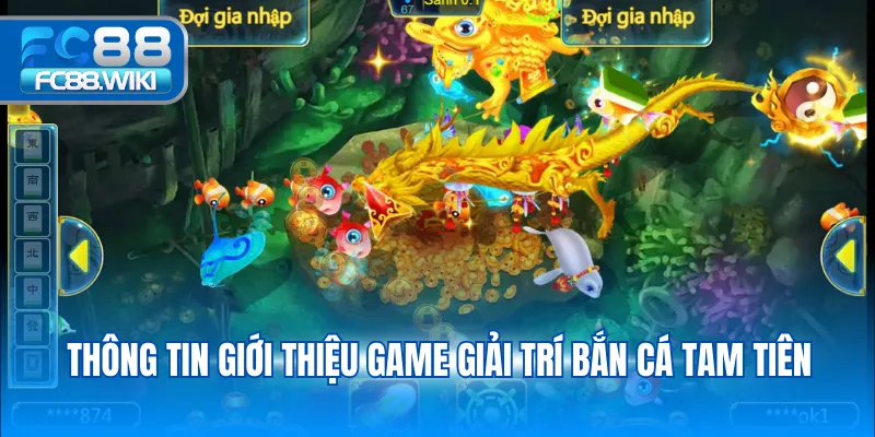 Thông tin giới thiệu game giải trí bắn cá Tam Tiên