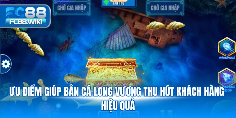 Bắn Cá Long Vương - Game Đổi Thưởng Nhiều Ưu Điểm 2025 Ưu điểm giúp bắn cá Long Vương thu hút khách hàng hiệu quả